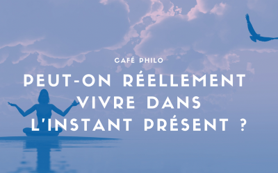 Café philo : Peut-on réellement vivre dans l’instant présent ?